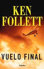 Ken Follett: Vuelo Final (Nov.Intrig) (Hardcover, 2003, Grijalbo Mondadori Sa)