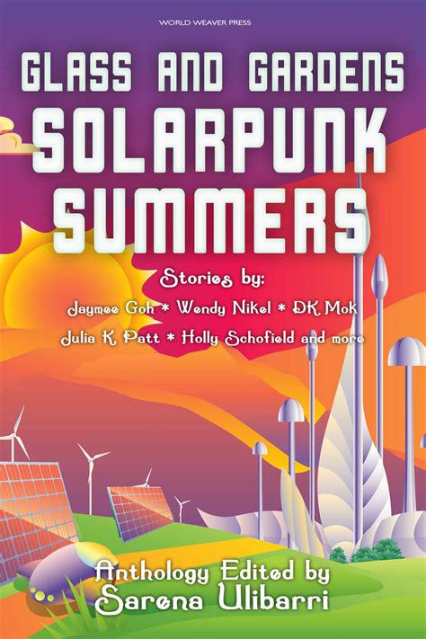Wendy Nikel, Jaymee Goh, D.K. Mok, Julia K. Patt: Glass and Gardens: Solarpunk Summers (2018, World Weaver Press)