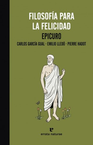Emilio Lledó Iñigo, Carlos García Gual, Pierre Hadot: Filosofía para la felicidad. Epicuro (2013, Errata Naturae)