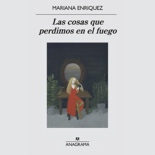 Mariana Enríquez, Mara Brenner: Las cosas que perdimos en el fuego (AudiobookFormat, Spanish language, Anagrama)