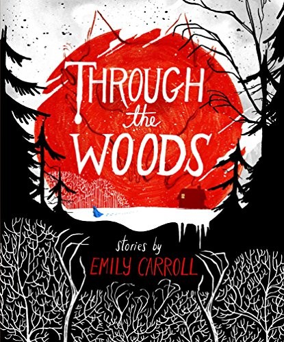 Emily Carroll: Through the Woods (Hardcover, 2014, Faber & Faber)