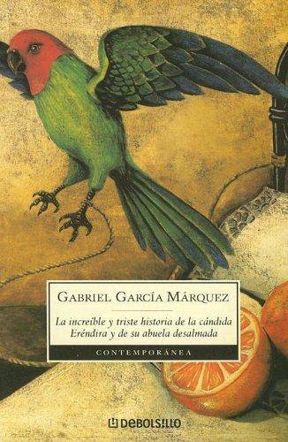 Gabriel García Márquez: La increible y triste historia de la candida Erendira y de su abuela desalmada / The Incredible and Sad Story of the Candid Erendira and her heartless Grandmother (Contemporanea) (Paperback, Spanish language, 2003, Debolsillo)