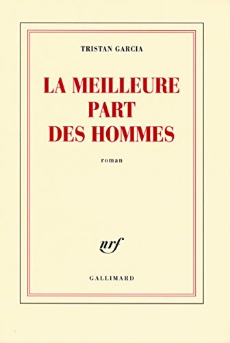 Tristan Garcia: La meilleure part des hommes-Prix de Flore 2008 (French Edition) (2008, GALLIMARD)