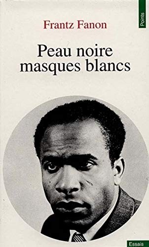 Frantz Fanon: Peau noire, masques blancs (French language, 1952, E ditions du Seuil)