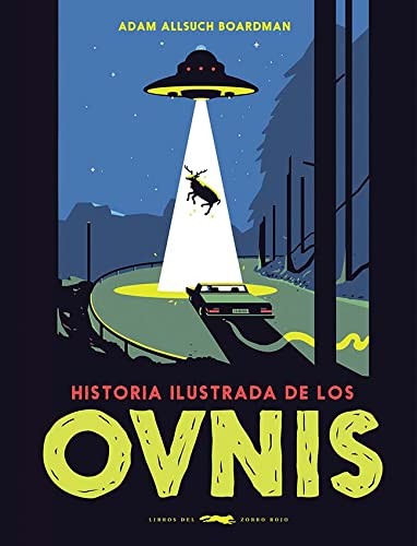 Laura Ibáñez, Adam Allsuch Boardman: Historia ilustrada de los ovnis (Hardcover, 2021, Libros del Zorro Rojo, LIBROS DEL ZORRO ROJO)
