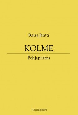 Raisa Jäntti: Kolme (Paperback, Finnish language, 2020, Puru-kollektiivi)