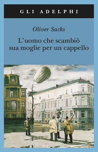 Oliver Sacks: L'uomo che scambiò sua moglie per un cappello (Paperback, Italian language, 2001, Adelphi)