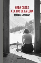 Torborg Nedreaas: Nada crece a la luz de la luna (2016, Errata Naturae)