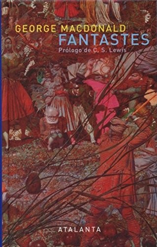 C. S. Lewis, George MacDonald, Juan José Llanos Collado: Fantastes (Hardcover, 2014, Ediciones Atalanta, S.L.)