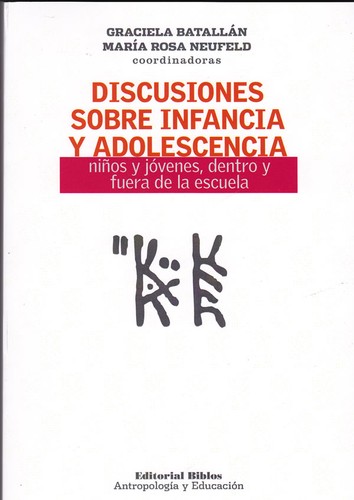 Graciela Batallán: Discusiones sobre infancia y adolescencia : niños y jóvenes, dentro y fuera de la escuela (2011, Biblos)