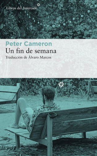 Cameron, Peter: Un fin de semana (2018, Libros del asteroide)