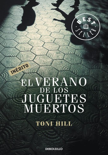 Toni Hill: El verano de los juguetes muertos (Paperback, Spanish language, 2011, Random House Mondadori, S.A. (Debolsillo), Debolsillo)