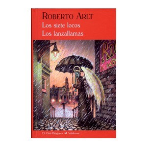 Roberto Arlt: Los siete locos Los lanzallamas (2013, Valdemar)