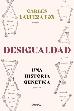 Carles Lalueza-Fox: Desigualdad - Una Historia Genetica (Spanish language, 2023)