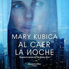 Mary Kubica: Al caer la noche (2020, Harper Collins Ibérica)