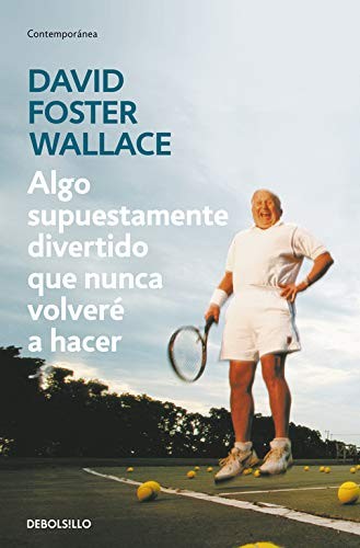 Javier Calvo Perales, David Foster Wallace: Algo supuestamente divertido que nunca volveré a hacer (Paperback, Debolsillo, DEBOLSILLO)