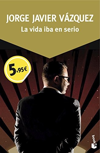 Jorge Javier Vázquez: La vida iba en serio (Paperback, 2016, Booket)