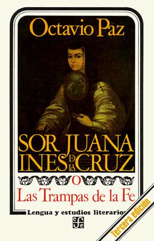 Octavio Paz: Sor Juana Inés de la Cruz, o, Las trampas de la fe (Paperback, Spanish language, 1983, Fondo de Cultura Económica)