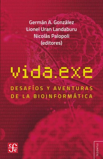 Banchero, Martín, Bustamante, Juan Pablo, Lanzarotti, Esteban, Revuelta, María Victoria, Teppa, Elin, Zea, Diego Javier, Stocchi, Nicolás: Vida.exe (EBook, Spanish language, Fondo de Cultura Económica Argentina)