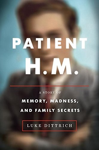 Luke Dittrich, George Newbern: Patient H. M. - A Story of Memory, Madness, and Family Secrets (AudiobookFormat, 2016, Books On Tape)