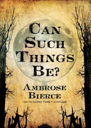 Ambrose Bierce, Anthony Heald: Can Such Things Be? (AudiobookFormat, 2011, Blackstone Audio, Inc., Blackstone Audiobooks)