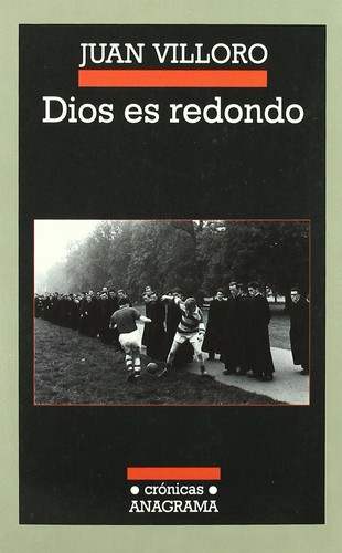 Juan Villoro: Dios es redondo (2006, Anagrama)