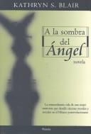 Kathryn S. Blair: A LA Sombra Del Angel / In the Shadow of an Angel (Paperback, Spanish language, 2003, Planeta Pub Corp)