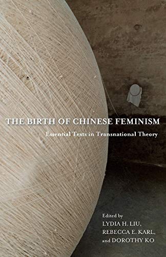 Dorothy Ko, Rebecca E. Karl, Lydia He Liu: The Birth of Chinese Feminism (2013, Columbia University Press)