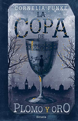 Cornelia Funke, Ana Doblado Castro: La copa de plomo y oro (Hardcover, Spanish language, 2019, Siruela)