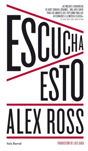 Alex Ross, Luis Gago: Escucha Esto (Paperback, 2012, Seix Barral)