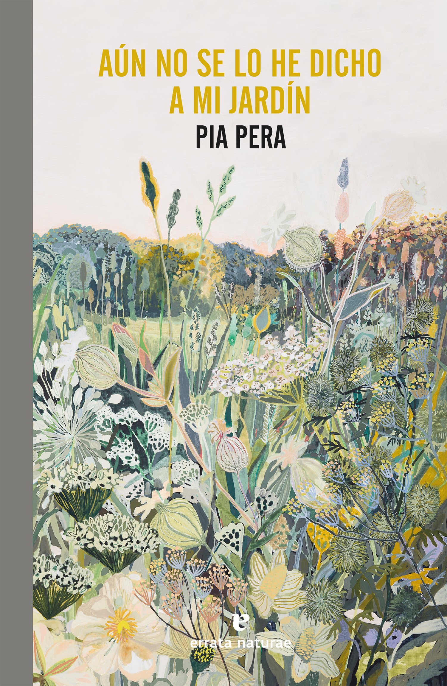 Pia Pera, Pia Pera, Miguel Ros González: Aún no se lo he dicho a mi jardín (Paperback, Español language, 2021, Errata Naturae)