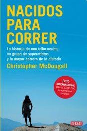 MCDOUGALL,CHRISTOPH: NACIDOS PARA CORRER LA HISTORIA DE UNA TRIBU OCULTA (Paperback, 2011, DEBATE)