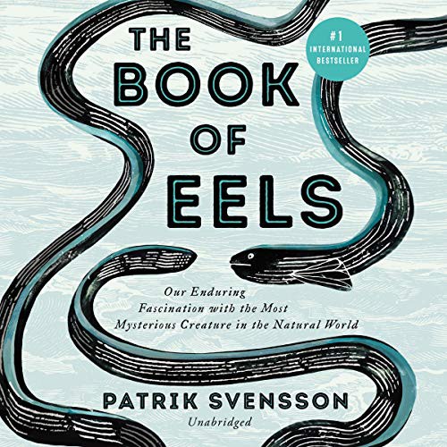 Patrik Svensson: The Book of Eels (AudiobookFormat, 2020, HarperCollins B and Blackstone Publishing, Harpercollins)