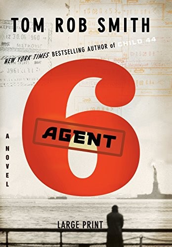 Tom Rob Smith: Agent 6 (Hardcover, 2012, Grand Central Publishing)