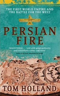 Tom Holland: Persian Fire : The First World Empire, Battle for the West (2011)