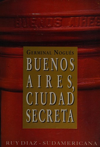 Nogués, Germinal.: Buenos Aires, ciudad secreta (Spanish language, 1994, R. Díaz, Sudamericana)