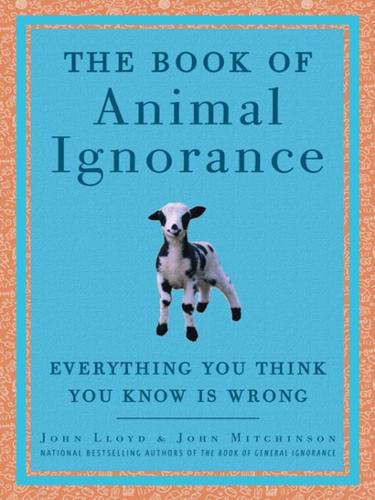 John Mitchinson: The Book of Animal Ignorance (EBook, 2008, Crown Publishing Group)