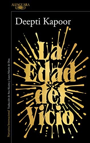 Deepti Kapoor, Laura Martín de Dios;, Ana Alcaina Pérez: La Edad del Vicio (Paperback, ALFAGUARA)