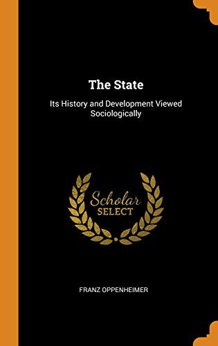 Franz Oppenheimer: The State (Hardcover, 2018, Franklin Classics Trade Press)