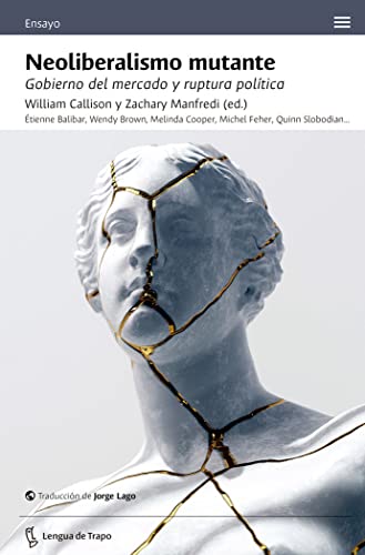 Wendy Brown, William Callison, Zachary Manfredi, Étienne Balibar, Melinda Cooper, Michel Feher, Quinn Slobodian: Neoliberalismo mutante (Paperback, Español language, 2023, Lengua de trapo)