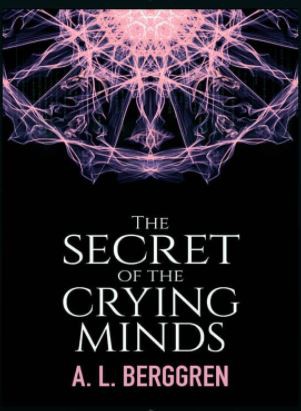 A. L. Berggren: Secret of the Crying Minds (2020, Independently Published)