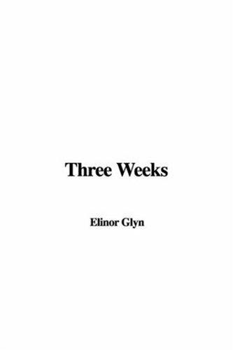 Elinor Glyn: Three Weeks (Paperback, 2004, IndyPublish.com)