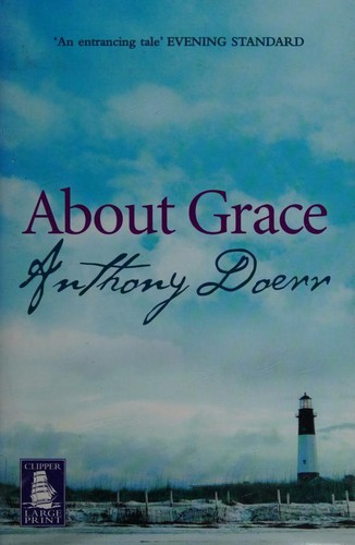 Anthony Doerr: About Grace (2005, W F Howes Ltd)