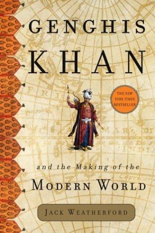 Jack Weatherford: Genghis Khan and the Making of the Modern World (2004)