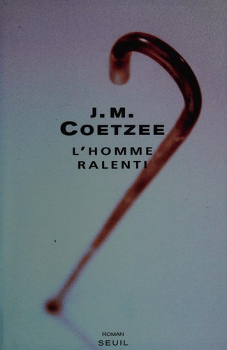 J. M. Coetzee: L'homme ralenti (French language, 2006, Seuil)