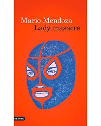 Mario Mendoza Zambrano: Lady Masacre (2016, Destino)