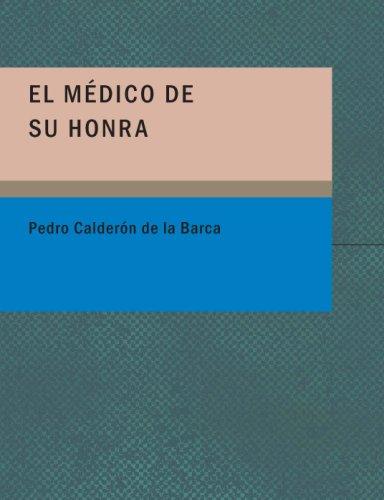 Pedro Calderón de la Barca: El Medico de su Honra (Large Print Edition) (Paperback, Spanish language, 2007, BiblioBazaar)