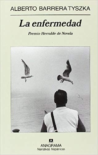 Alberto Barrera Tyszka: La enfermedad (Spanish language, 2006, Anagrama, Editorial Anagrama S.A.)