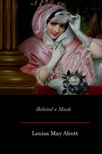 Louisa May Alcott: Behind a Mask (CreateSpace Independent Publishing Platform)