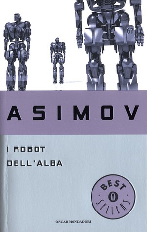 Isaac Asimov: I robot dell'alba (Italian language, 2003, Mondadori)